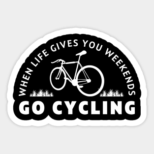 When life gives you weekends, Go cycling Sticker